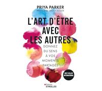 L'art d'être avec les autres: Donnez du sens à vos moments partagés