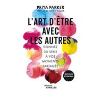 L'art d'être avec les autres: Donnez du sens à vos moments partagés