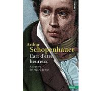 L'art d'être heureux : A travers 50 règles de vie de Schopenhauer, Arthur (2014) Poche