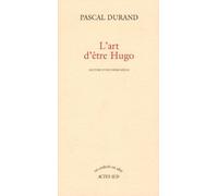 L'Art d'être Hugo: Lecture d'une poésie siècle