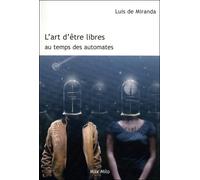 L'art d'être libres au temps des automates - Luis De Miranda - Max Milo - broché - Essai