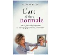 L'art D'être Normale - De La Précocité À L'apéisme, Un Témoignage Pour Mieux Comprendre
