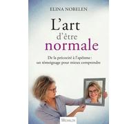 L'art D'être Normale - De La Précocité À L'apéisme, Un Témoignage Pour Mieux Comprendre