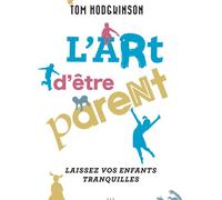 L'art d'être parent... Laissez vos enfants tranquilles - Tom Hodgkinson - Les Liens Qui Liberent - broché - Guide