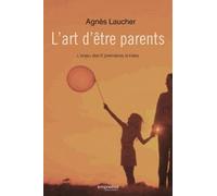 L'art D'être Parents - L'enjeu Des 6 Premières Années