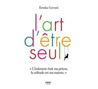 L'art d'être seul: L'isolement était ma prison, la solitude est ma maison