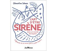 L'Art d'être sirène dans un monde de requins S'affranchir de la norme pour se sentir vivant.e - Clémentine Sebaux - Jouvence - broché - Guide