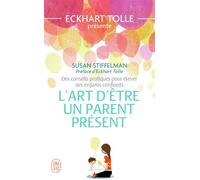 L'art d'être un parent présent Des conseils pratiques pour élever des enfants confiants - Susan Stiffelman - J'ai Lu - Poche - Essai