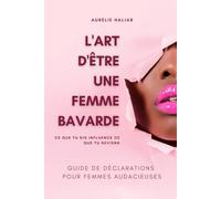 L'art d'être une femme bavarde: Guide de déclarations pour femmes audacieuses