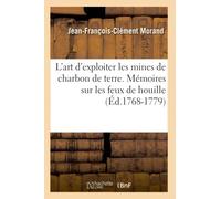 L'art d'exploiter les mines de charbon de terre. Mémoires sur les feux de houille (Éd.1768-1779)