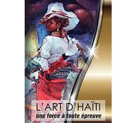 l'art d'Haiti: Une Force A Toute Epreuve (Eavesdropping on Souls French)