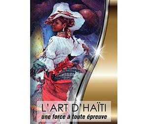 l'art d'Haiti: Une Force A Toute Epreuve (Eavesdropping on Souls French)