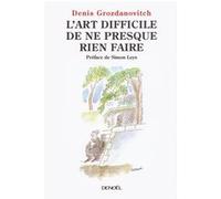 Denis Grozdanovitch – L'art difficile de ne presque rien faire – Roman – Broché