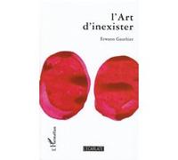 L'Art d'inexister Erwann Gauthier (Auteur)
