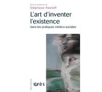 L'art d'inventer l'existence dans les pratiques médico-sociales