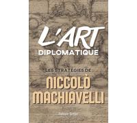 L'Art Diplomatique: Les Stratégies de Niccolò Machiavelli