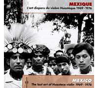 l'art Disparu du Violon Huasteque 1969-1976
