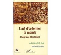 L'art D'ordonner Le Monde - Usages De Machiavel