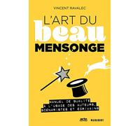 L'art du beau mensonge: Manuel de qualité à l'usage des auteurs, scénaristes et écrivains