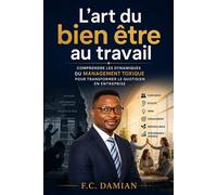 L'art du bien-être au travail Comprendre les dynamiques du management toxique pour transformer le quotidien en entreprise - Franck Clément Damian - Damian Clement - broché - Guide