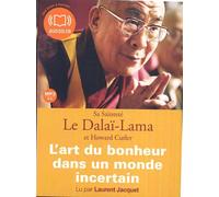 L'Art du bonheur dans un monde incertain: Livre audio - 1 CD MP3 - 421 Mo - Texte adapt (z)