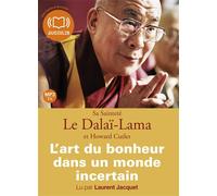 L'Art du bonheur dans un monde incertain: Livre audio - 1 CD MP3 - 421 Mo - Texte adapt (z)