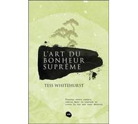 L'art Du Bonheur Suprême - Trouvez Votre Centre, Entrez Dans Le Courant Et Créez La Vie Que Vous Désirez