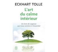 L'art du calme intérieur : Un livre de sagesse qui nous ramène à l'essentiel
