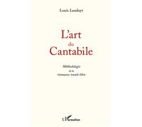 L'art du Cantabile Méthodologie de la résonance vocale libre - Louis Landuyt - L'harmattan - broché - Guide