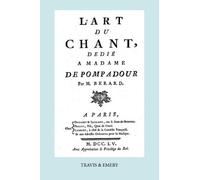 L'art Du Chant, Dedie A Madame De Pompadour. (Facsimile Of 1755 Edition).
