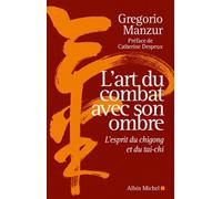 L'Art du combat avec son ombre L'esprit du chigong et du tai-chi - Gregorio Manzur - Albin Michel - broché - Guide