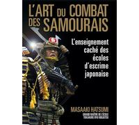 L'art Du Combat Des Samouraïs - L'enseignement Caché Des Écoles D'escrime Japonaise