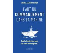 L'art du commandement dans la Marine: Quelle inspiration pour les chefs d'entreprise ?