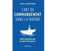 L'art du commandement dans la Marine Quelle inspiration pour les chefs d'entreprise ? - Laurent Mérer - Mardaga - broché - Etude