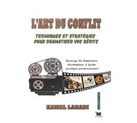 L'ART DU CONFLIT: Techniques et stratégies pour dramatiser vos récits