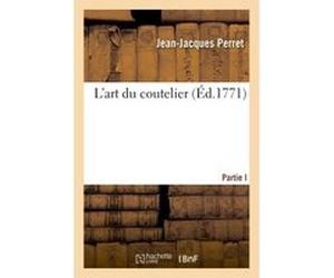 L'art du coutelier. Partie I Jean-Jacques Perret (Auteur)