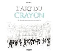 L'art du crayon – Découverte, expérimentation et technique – Groupe Eyrolles