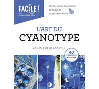 L'art du cyanotype - Agnès Prieur Agostini - Creapassions - broché - Monographie
