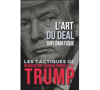 L'Art du Deal Diplomatique: Les Tactiques de Négociation Transactionnelle de Trump