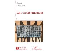 L'art du dénouement - Gérard Bertolini - L'harmattan - broché - Essai