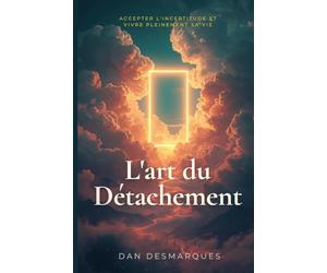L'art du Détachement: Accepter L'incertitude et Vivre Pleinement Sa Vie