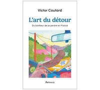 L'art Du Détour - Du Bonheur De Se Perdre En France