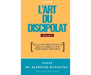 L'art du discipolat: De la nouvelle naissance en Christ à un véritable disciple