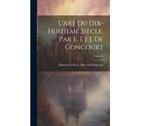 L'art Du Dix-Huitième Siècle, Par E. Et J. De Goncourt; Volume 1