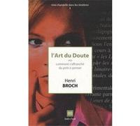 l'art du doute ou comment s'affranchir du prêt-à-penser Broch, Henri (Auteur)