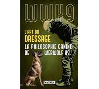 L'art du dressage La philosophie canine de Werwolf K9 - Werwolf K9 - Magnus - broché - Guide