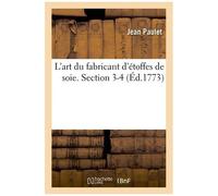 L'art Du Fabricant D'étoffes De Soie - Section 3-4
