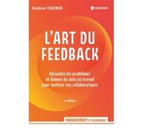 L'art du feedback: Résoudre les problèmes et donner du sens au travail pour motiver vos collaborateurs