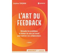 L'art du feedback Résoudre les problèmes et donner du sens au travail pour motiver vos collaborateurs - Delphine Tordjman - Gereso Eds - broché - Etude