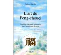 L'art du Feng-chouei: Pour l'équilibre, l'harmonie, le bonheur...
